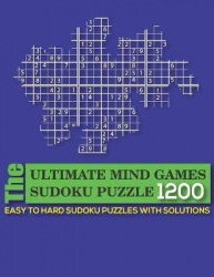 The Ultimate mind games sudoku puzzle - 1200 Easy to Hard Sudoku Puzzles with Solutions