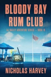 Bloody Bay Rum Club - AJ Bailey Adventure Series - Book Ten
