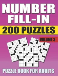 Number Fill In Puzzle Book For Adults (Volume 3) - 200 Number Fill-Ins Puzzles And 12,000+ Numbers To Fill (Number Fill-In Puzzl