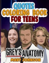Grey's Anatomy Coloring Book for Teens (Quotes ) - A Stunning Book of Quote With Lots of Images of Greys Anatomy. An Effective W
