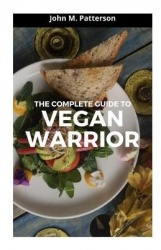 The Complete Guide to Vegan Warrior