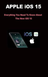 Apple IOS 15 - Everything You Need To Know About The New iOS 15
