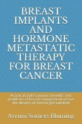 Breast Implants and Hormone Metastatic Therapy for Breast Cancer - Practical and Economic benefits and problems of breast enlarg