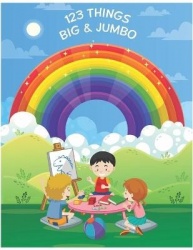 123 Things Big & Jumbo - JUMBO, GIANT and BIG Pictures: Each picture is HUGE which is more fun to Color