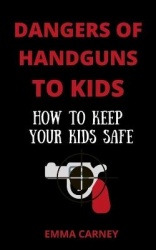 Dangers of Handguns to Kids - How to Keep Your Kids Safe