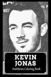 AntiStress Coloring Book - Over 45+ Kevin Jonas Inspired Designs That Will Lower You Fatigue, Blood Pressure and Reduce Activity