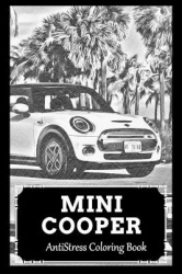 AntiStress Coloring Book - Over 45+ Mini Cooper Inspired Designs That Will Lower You Fatigue, Blood Pressure and Reduce Activity