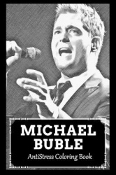 AntiStress Coloring Book - Over 45+ Michael Buble Inspired Designs That Will Lower You Fatigue, Blood Pressure and Reduce Activi