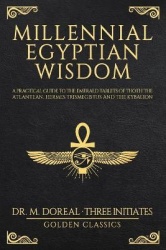 Millennial Egyptian Wisdom - A practical guide to the Emerald Tablets of Thoth the Atlantean, Hermes Trismegistus and the Kybali