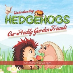 Understanding Hedgehogs - Our Prickly Garden Friends - Follow Kevin and Kelly's adventures as they learn and teach us about just