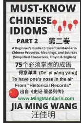 Must-Know Chinese Idioms (Part 2) - A Beginner's Guide to Learn Essential Mandarin Chinese Proverbs, Meanings, and Sources (Simp