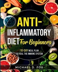 Anti-Inflammatory Diet for Beginners - 10-Day Meal Plan to Heal the Immune System