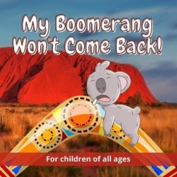 My Boomerang Won't Come Back! - 17 Well known Australian animals take part in this beautifully illustrated full-colour children'