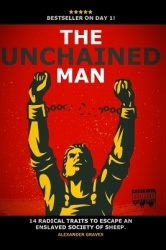 The Unchained Man - 14 Radical Traits To Break Free of an Enslaved Society of Sheep