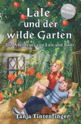 Lale und der wilde Garten - Die Abenteuer von Lale und Basti - Ein spannendes Buch uber Freundschaft fur Madchen und Jungen ab 8