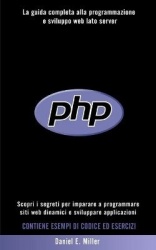 PHP - Scopri i segreti per imparare a programmare siti web dinamici e sviluppare applicazioni. La guida completa alla programmaz