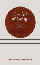 The Art of Being - Finding Purpose in the Presence
