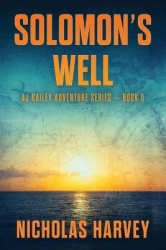 Solomon's Well - AJ Bailey Adventure Series - Book Five