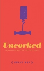 Uncorked - LaChappelle / Whittier Vineyard: Book 3