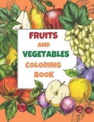 Fruits and Vegetables Coloring Book - 50 Fruits and Vegetables Coloring Pages and Fun Facts
