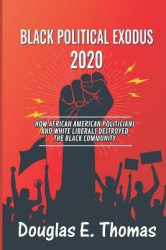 Black Political Exodus 2020 - How African American Politicians and White Liberals Destroyed the Black Community