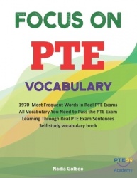 Focus on PTE Vocabulary - 1970 Most Frequent Words in Real PTE Exams All Vocabulary You Need to Pass the PTE Exam Learning Throu