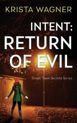 Intent - Return of Evil: A Psychological Thriller (Book #3)