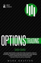 Options Trading Crash Course - Master the Options Game with this Ultimate Guide to Investing. Dominate Advanced Strategies, Make