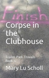 The Corpse in the Clubhouse - Trailer Park Travails Book 6