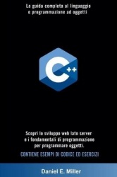 C++ - La guida completa al linguaggio e programmazione ad oggetti. Scopri lo sviluppo web lato server e i fondamentali di progra