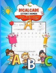 Ricalcare Lettere E Numeri - Libro Prescolare per Scrittura e Lettura 4 anni +
