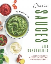 Classic Sauces and Condiments - Accompaniments Making an Amazing Dining Experience