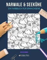 Narwale & Seekühe - EIN FARBBUCH FÜR ERWACHSENE: Narwale & Seekühe - 2 Malbücher in 1