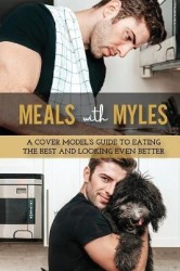 Meals With Myles - A Cover Model's Guide To Eating The Best And Looking Even Better