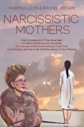 Narcissistic Mothers - How to Understand If You Have Been the Victim of Narcissistic Abuse By Your Mother and Break the Vicious 