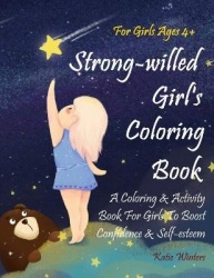 Strong-willed Girl's Coloring Book - A Coloring & Activity Book For Girls To Boost Confidence & Self-esteem- For Girls Ages 4+