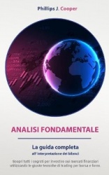 Analisi Fondamentale - La guida completa all'interpretazione dei bilanci. Scopri tutti i segreti per investire sui mercati finan