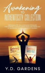 Awakening to Authenticity Collection - Growing Into You & Growing Stronger: Find purpose, cultivate inner peace and stand out by