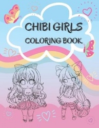 Chibi Girls Coloring Book - Cute Coloring Pages With Kawaii Girls For Kids, Teenagers And Adults
