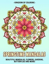 Springtime Mandalas - Coloring Book for Adults Featuring Spring Mandala Art, Garden Designs, Cute Butterflies, and Beautiful Flo
