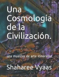 Una Cosmologia de la Civilizacion. - una muestra de arte itinerante