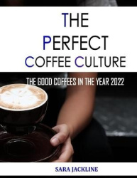 The Perfect Coffee Culture - The Good Coffees In The Year 2022