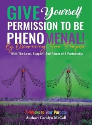 Give Yourself Permission To Be Phenomenal! By Discovering Your Purpose - With The Love, Support, And Power of A Partnership