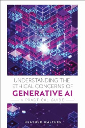 Understanding the Ethical Concerns of Generative - A Practical Guide