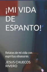 !Mi Vida de Espanto! - Relatos de mi vida con espiritus obsesores