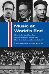 Music at World's End - Three Exiled Musicians from Nazi Germany and Austria and Their Contribution to Music in Iceland
