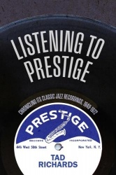 Listening to Prestige - Chronicling Its Classic Jazz Recordings, 1949–1972