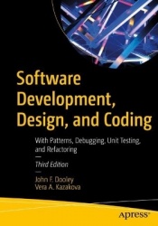 Software Development, Design, and Coding : With Patterns, Debugging, Unit Testing, and Refactoring