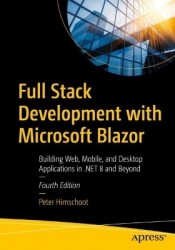 Full Stack Development with Microsoft Blazor : Building Web, Mobile, and Desktop Applications in .NET 8 and Beyond