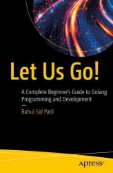 Let Us Go! - A Complete Beginner’s Guide to Golang Programming and Development
